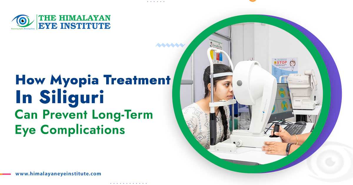 How Myopia Treatment in Siliguri Can Prevent Long-Term Eye Complications