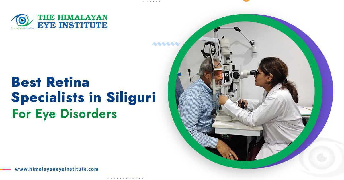 Best Retina Specialists in Siliguri for Eye Disorders