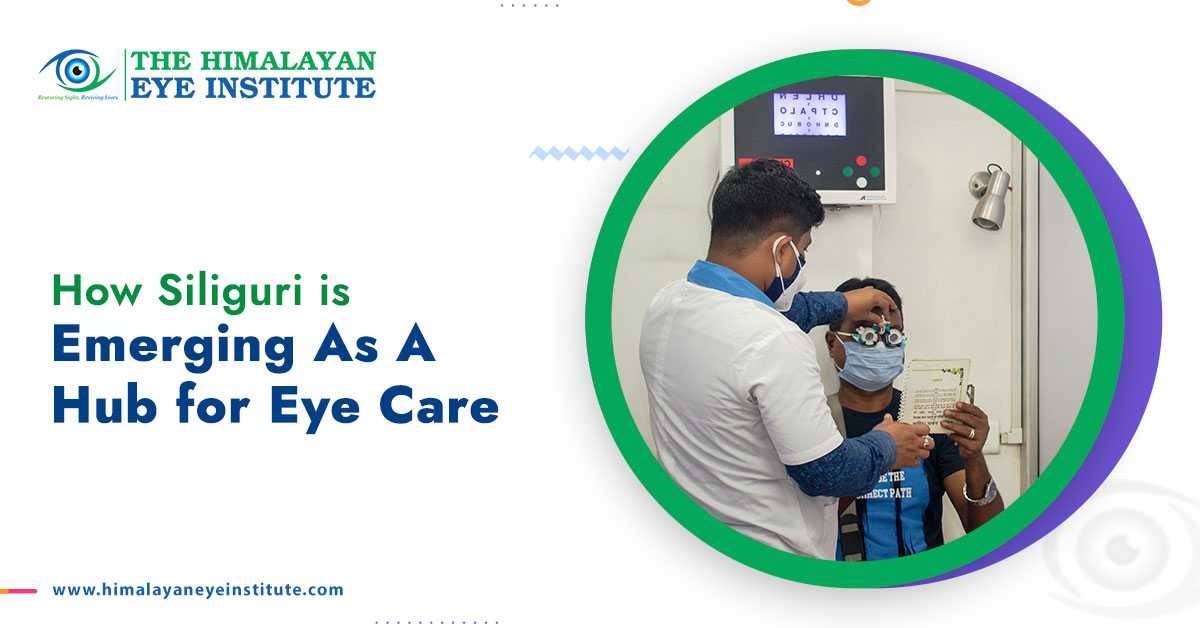How Siliguri is emerging as a hub for eye care